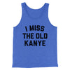 I Miss The Old Kanye Men/Unisex Tank Top True Royal TriBlend | Funny Shirt from Famous In Real Life