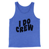 I Do Crew Men/Unisex Tank Top True Royal TriBlend | Funny Shirt from Famous In Real Life