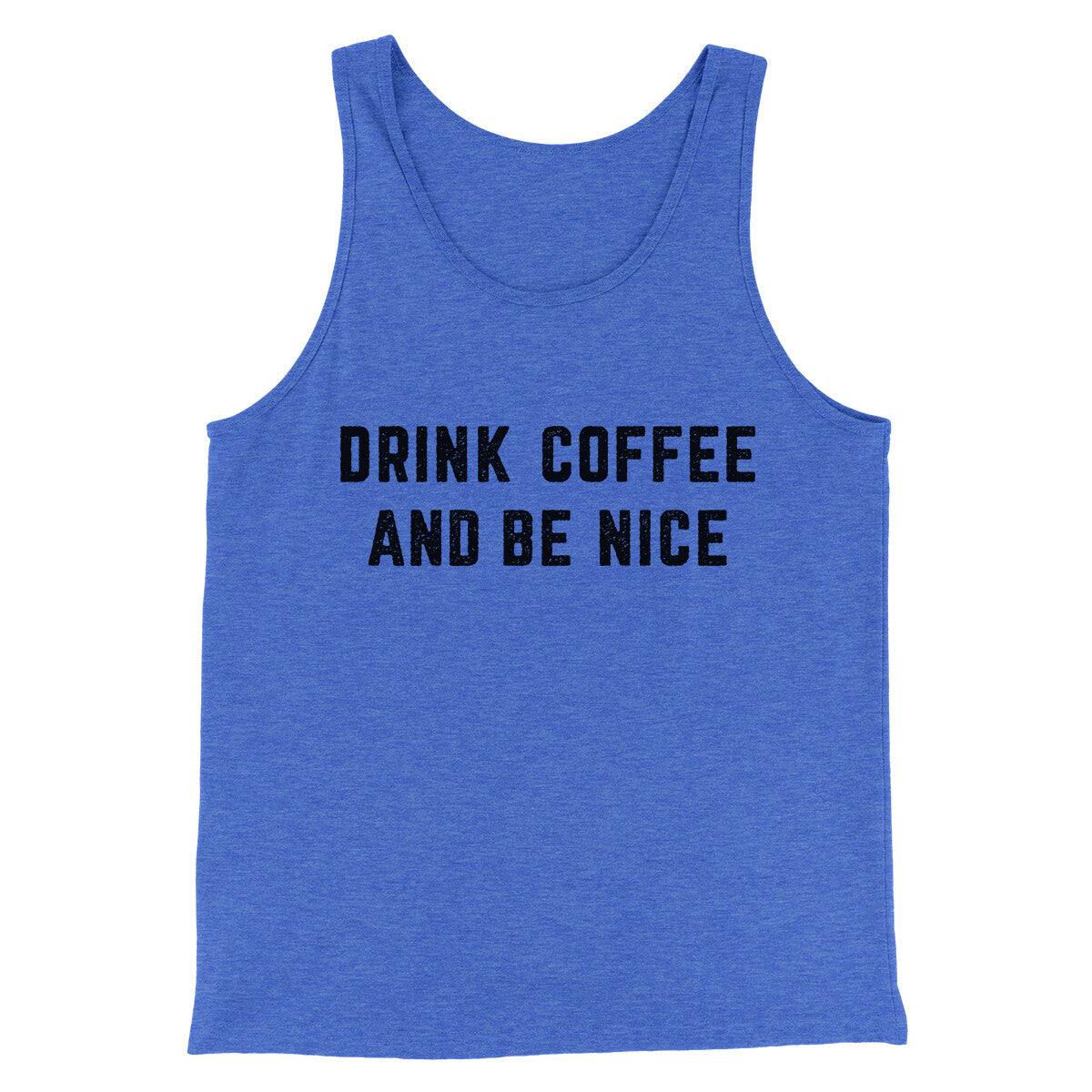 Drink Coffee And Be Nice Men/Unisex Tank Top | Funny Shirt from Famous In Real Life