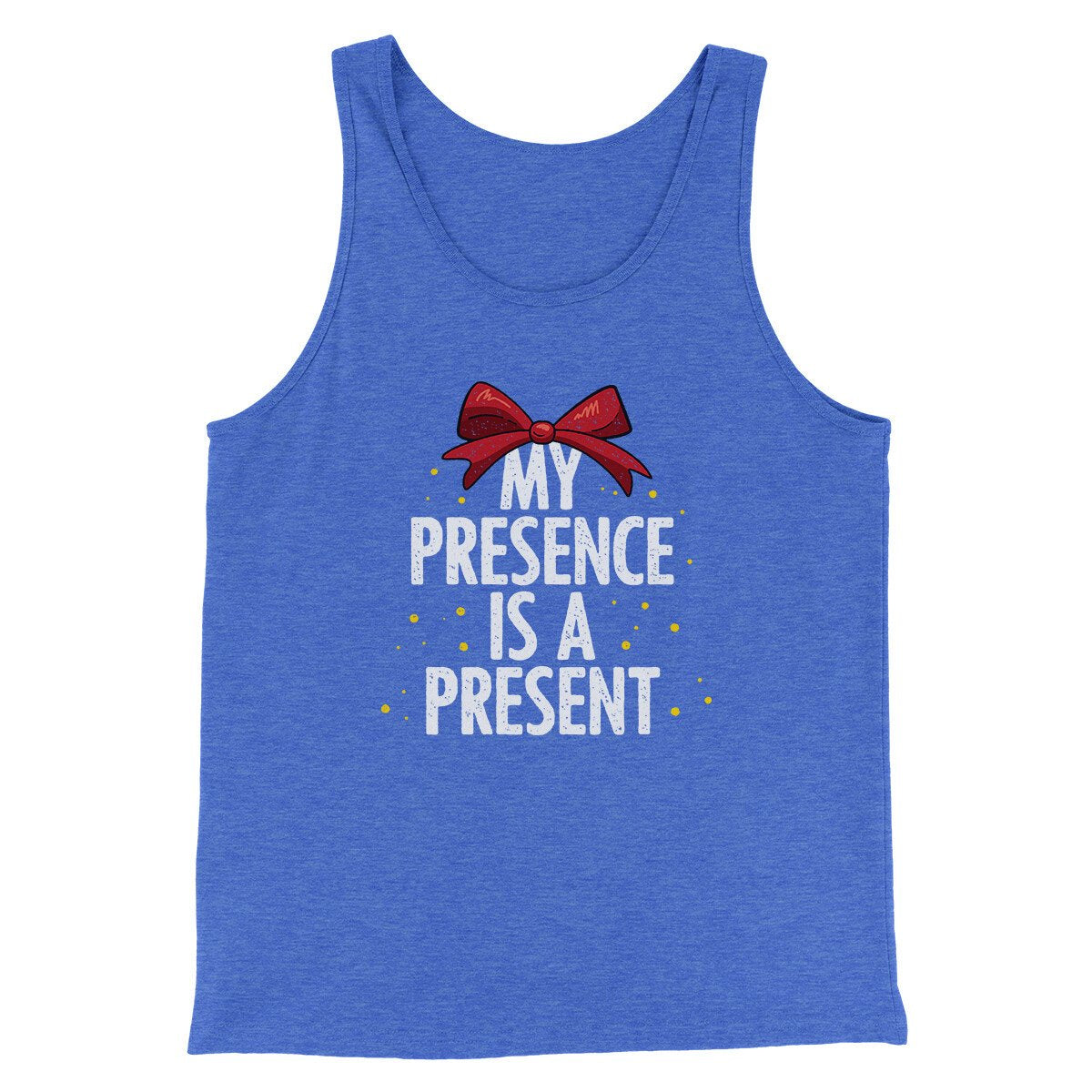My Presence Is A Present Men/Unisex Tank Top | Funny Shirt from Famous In Real Life