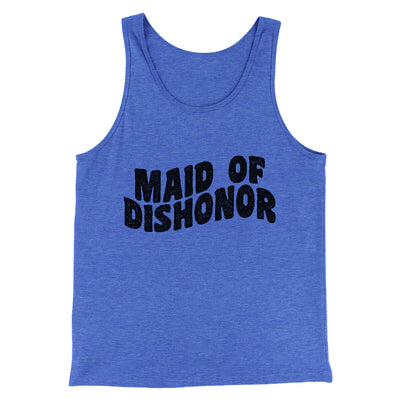 Maid Of Dishonor Men/Unisex Tank Top True Royal TriBlend | Funny Shirt from Famous In Real Life