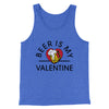 Beer Is My Valentine Men/Unisex Tank Top True Royal TriBlend | Funny Shirt from Famous In Real Life