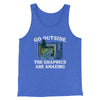 Go Outside The Graphics Are Amazing Funny Men/Unisex Tank Top True Royal TriBlend | Funny Shirt from Famous In Real Life
