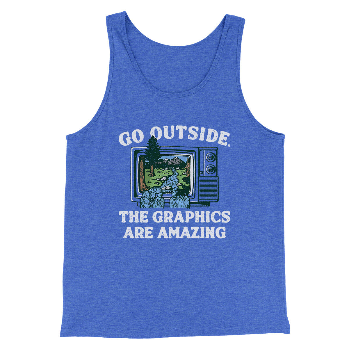 Go Outside The Graphics Are Amazing Funny Men/Unisex Tank Top | Funny Shirt from Famous In Real Life