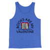 Books Are My Valentine Men/Unisex Tank Top True Royal TriBlend | Funny Shirt from Famous In Real Life