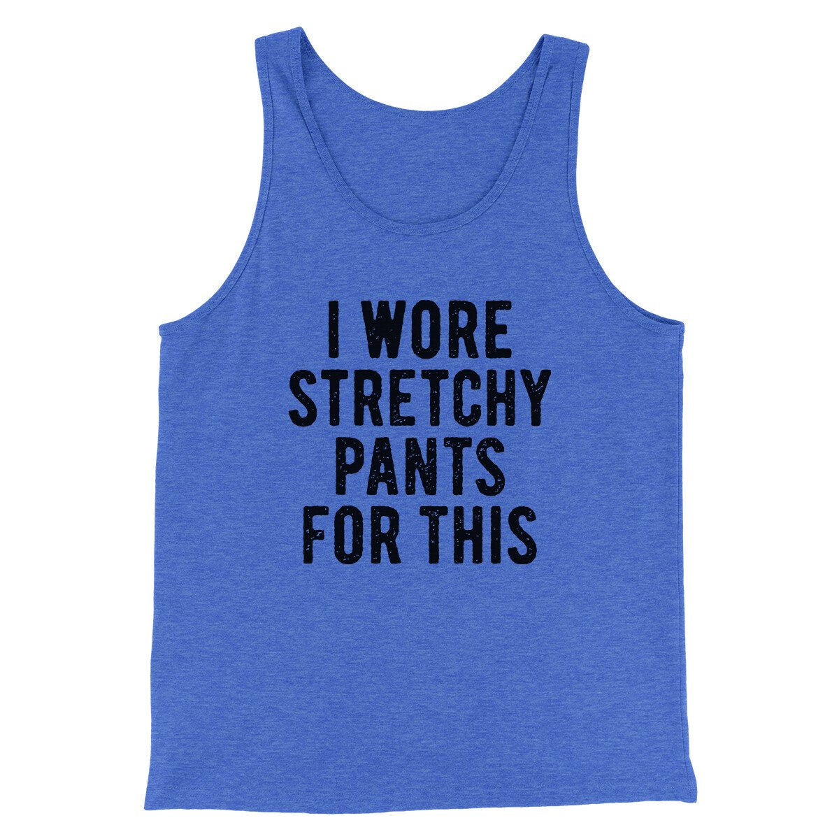 I Wore Stretchy Pants For This Funny Thanksgiving Men/Unisex Tank Top True Royal TriBlend | Funny Shirt from Famous In Real Life