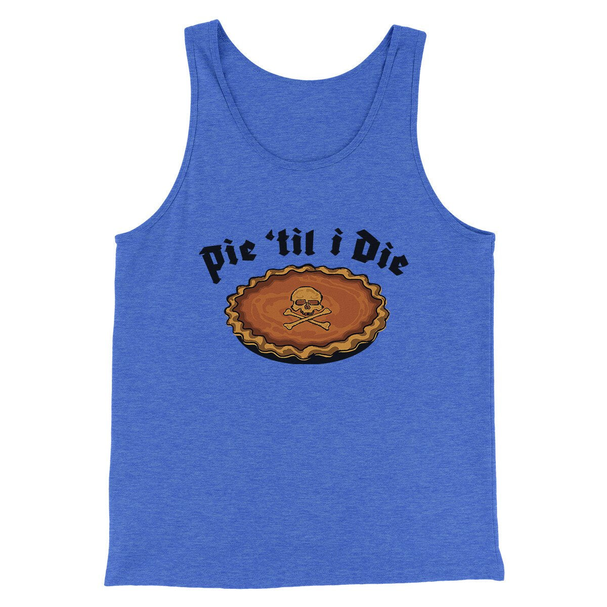 Pie Til I Die Funny Thanksgiving Men/Unisex Tank Top True Royal TriBlend | Funny Shirt from Famous In Real Life