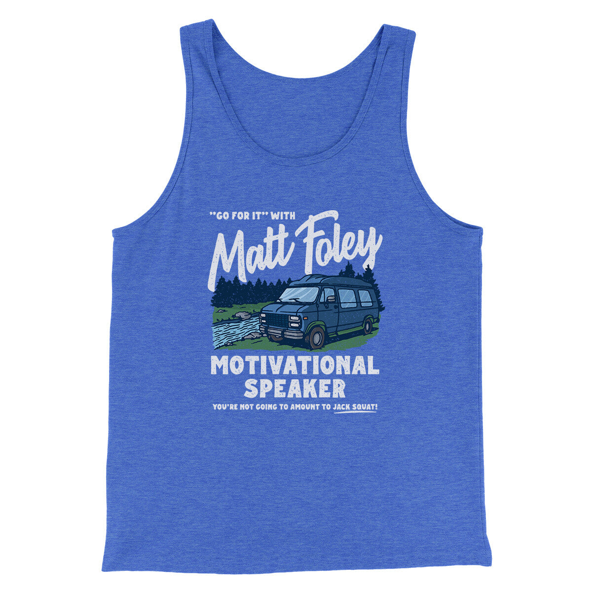 Matt Foley Motivational Speaker Funny Movie Men/Unisex Tank Top True Royal TriBlend | Funny Shirt from Famous In Real Life