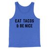 Eat Tacos And Be Nice Men/Unisex Tank Top True Royal TriBlend | Funny Shirt from Famous In Real Life