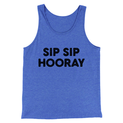 Sip Sip Hooray Men/Unisex Tank Top True Royal TriBlend | Funny Shirt from Famous In Real Life