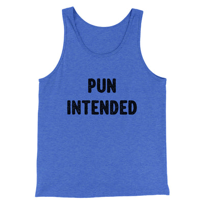 Pun Intended Funny Men/Unisex Tank Top True Royal TriBlend | Funny Shirt from Famous In Real Life