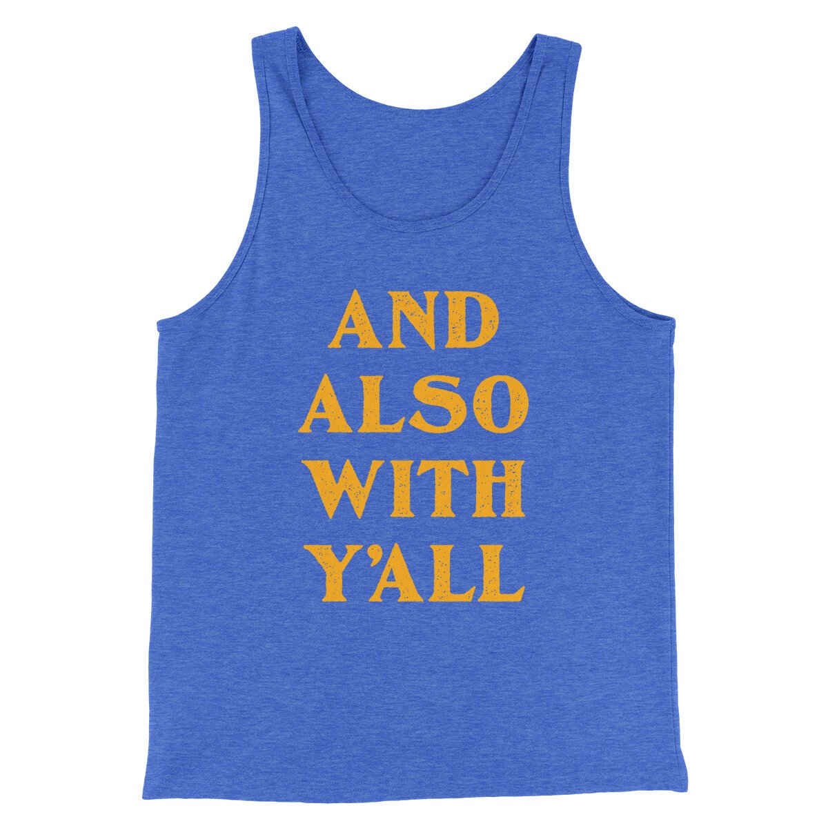 And Also With Yall Men/Unisex Tank Top True Royal TriBlend | Funny Shirt from Famous In Real Life