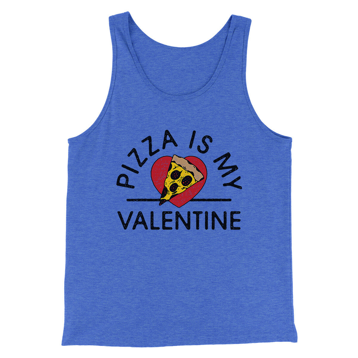 Pizza Is My Valentine Men/Unisex Tank Top | Funny Shirt from Famous In Real Life
