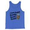 I Love Scotch - Scotchy Scotch Scotch Funny Movie Men/Unisex Tank Top True Royal TriBlend | Funny Shirt from Famous In Real Life
