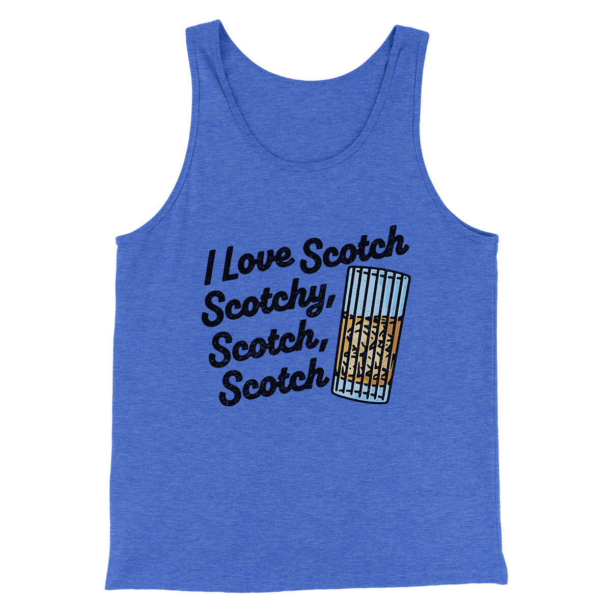 I Love Scotch - Scotchy Scotch Scotch Funny Movie Men/Unisex Tank Top | Funny Shirt from Famous In Real Life