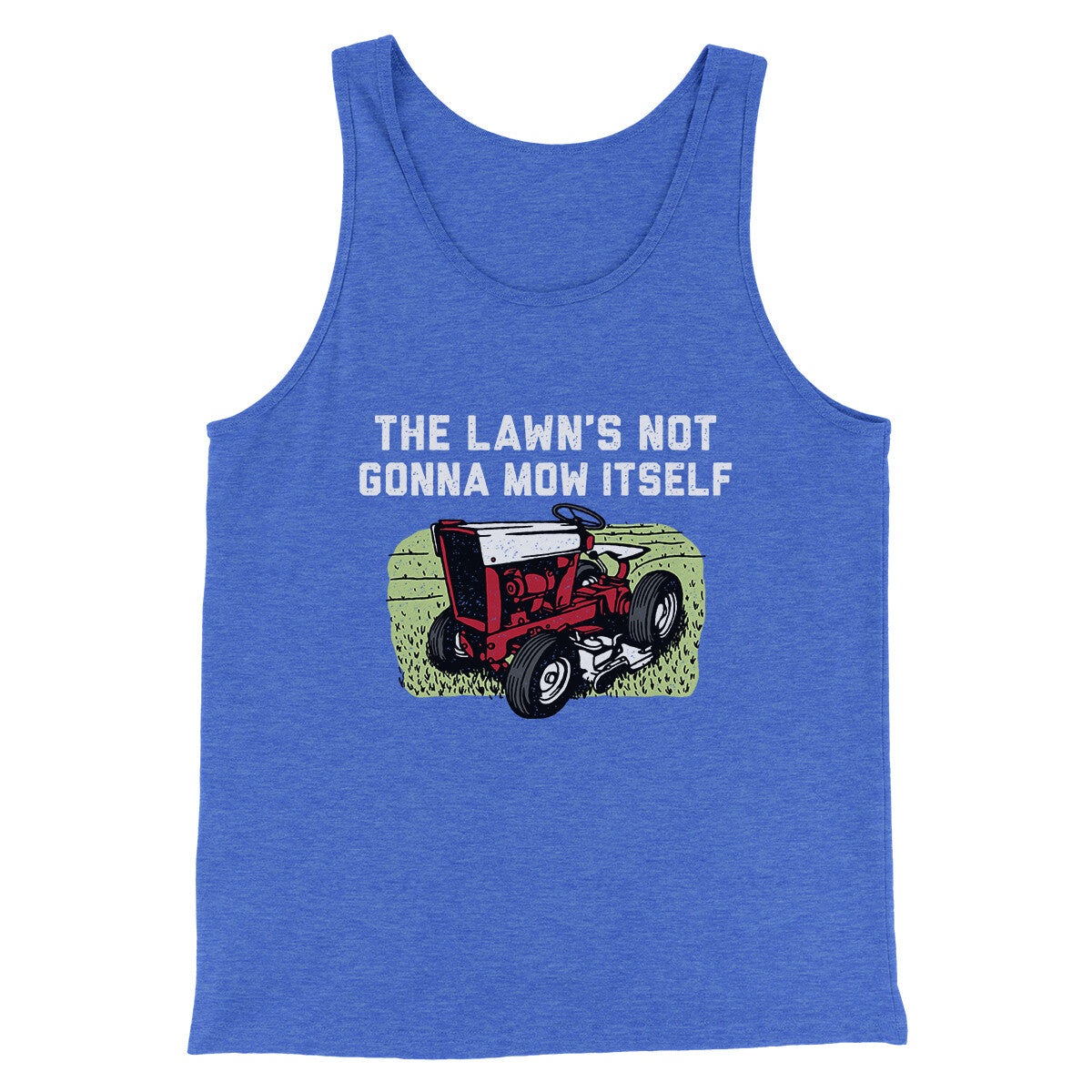 The Lawn's Not Gonna Mow Itself Funny Men/Unisex Tank Top | Funny Shirt from Famous In Real Life
