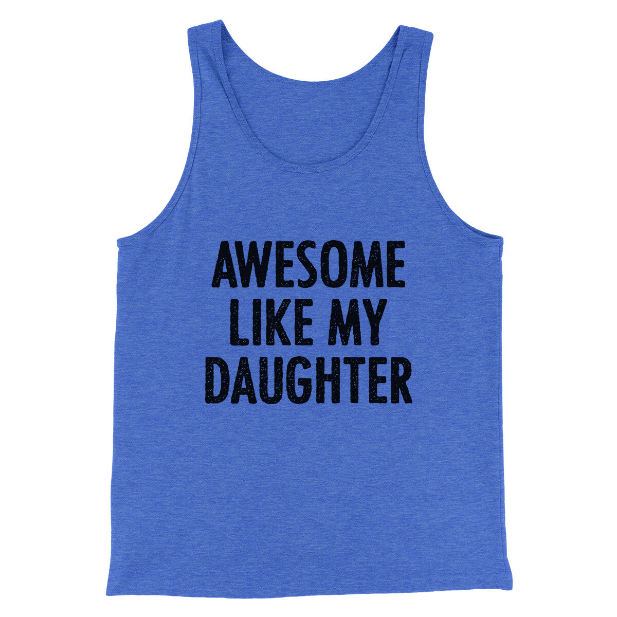 Awesome Like My Daughter Funny Men/Unisex Tank Top | Funny Shirt from Famous In Real Life