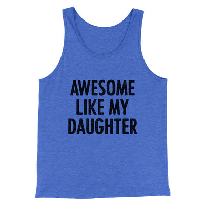 Awesome Like My Daughter Funny Men/Unisex Tank Top True Royal TriBlend | Funny Shirt from Famous In Real Life