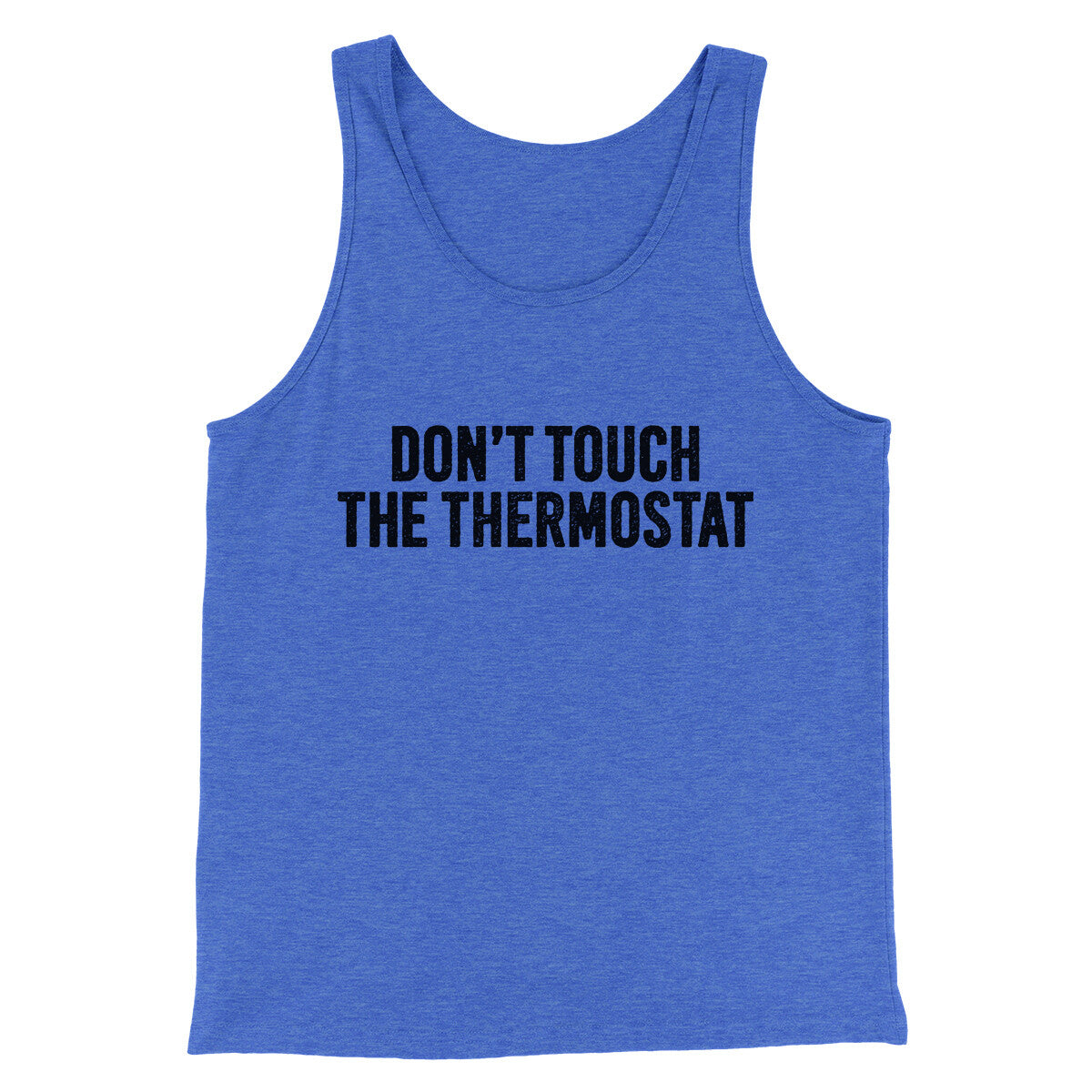 Don't Touch The Thermostat Funny Men/Unisex Tank Top | Funny Shirt from Famous In Real Life