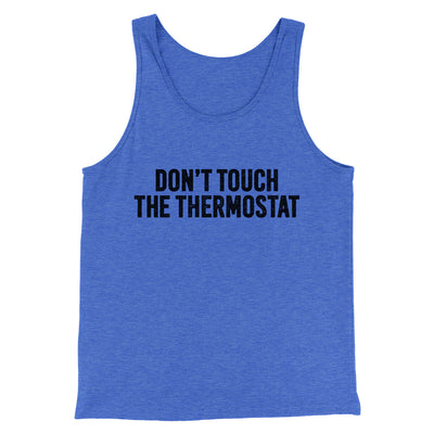 Don't Touch The Thermostat Funny Men/Unisex Tank Top True Royal TriBlend | Funny Shirt from Famous In Real Life