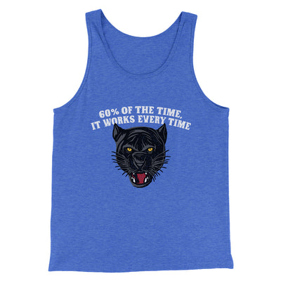 60 Percent Of The Time It Works Every Time Funny Movie Men/Unisex Tank Top True Royal TriBlend | Funny Shirt from Famous In Real Life