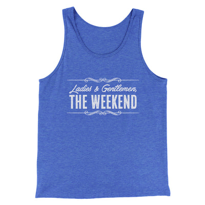 Ladies And Gentlemen The Weekend Funny Men/Unisex Tank Top True Royal TriBlend | Funny Shirt from Famous In Real Life