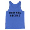 Drink Wine And Be Nice Men/Unisex Tank Top True Royal TriBlend | Funny Shirt from Famous In Real Life