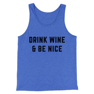 Drink Wine And Be Nice Men/Unisex Tank Top True Royal TriBlend | Funny Shirt from Famous In Real Life