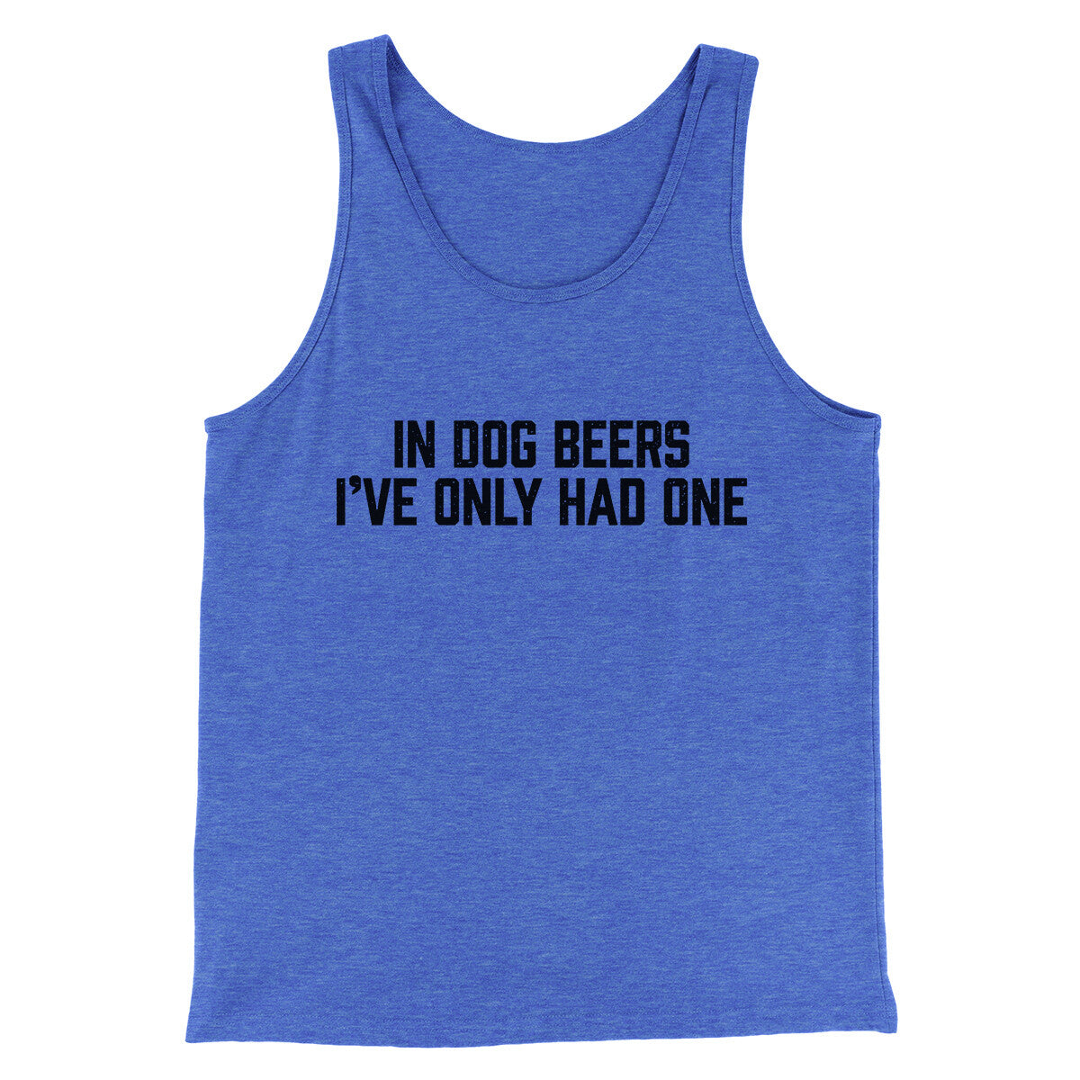 In Dog Beers I’ve Only Had One Men/Unisex Tank Top | Funny Shirt from Famous In Real Life