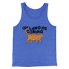 Oh Lawd He Coming Men/Unisex Tank Top True Royal TriBlend | Funny Shirt from Famous In Real Life