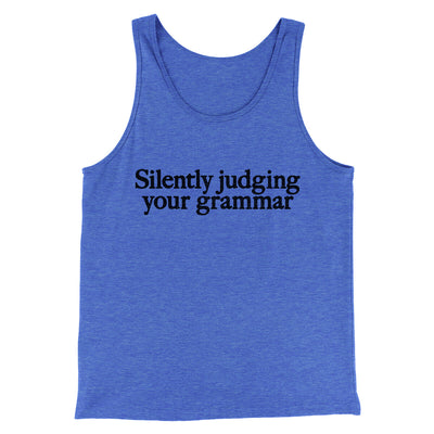 Silently Judging Your Grammar Funny Men/Unisex Tank Top True Royal TriBlend | Funny Shirt from Famous In Real Life