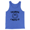 Thanks I Hate It Funny Men/Unisex Tank Top True Royal TriBlend | Funny Shirt from Famous In Real Life