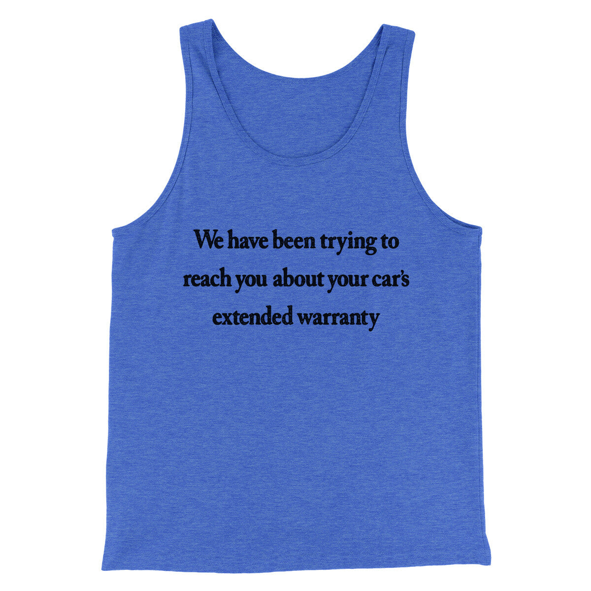 We Have Been Trying To Reach You About Car’s Extended Warranty Funny Men/Unisex Tank Top | Funny Shirt from Famous In Real Life