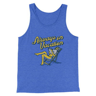 Always On Vacation Men/Unisex Tank Top True Royal TriBlend | Funny Shirt from Famous In Real Life
