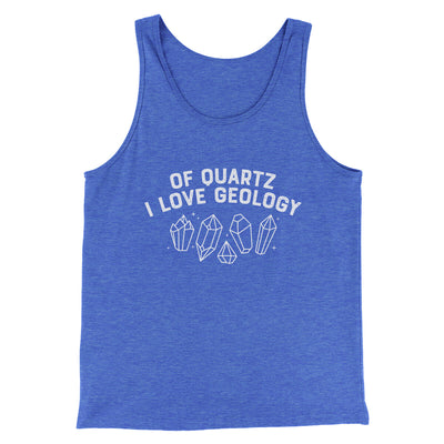 Of Quartz I Love Geology Men/Unisex Tank Top True Royal TriBlend | Funny Shirt from Famous In Real Life
