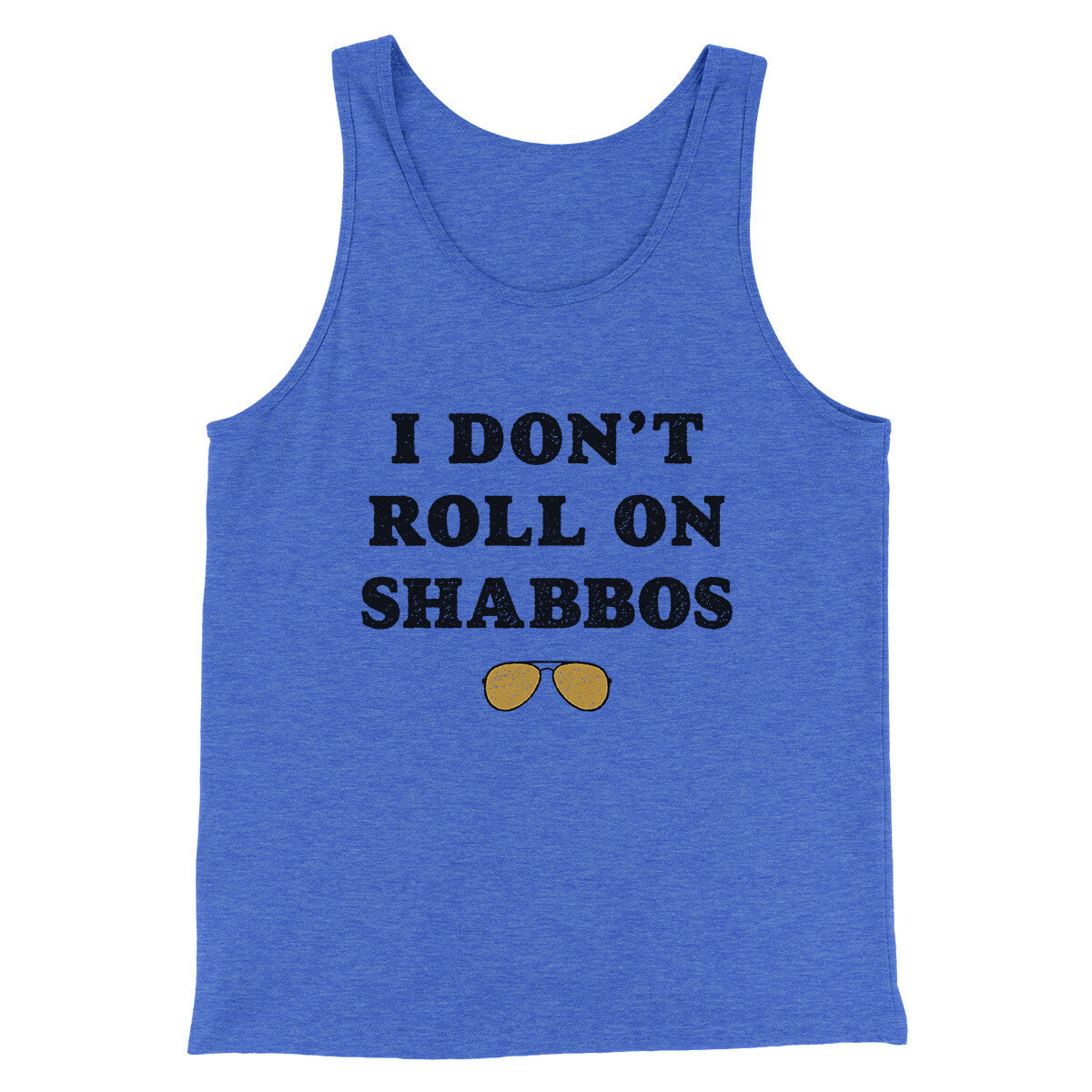 I Don't Roll On Shabbos Funny Movie Men/Unisex Tank Top True Royal TriBlend | Funny Shirt from Famous In Real Life