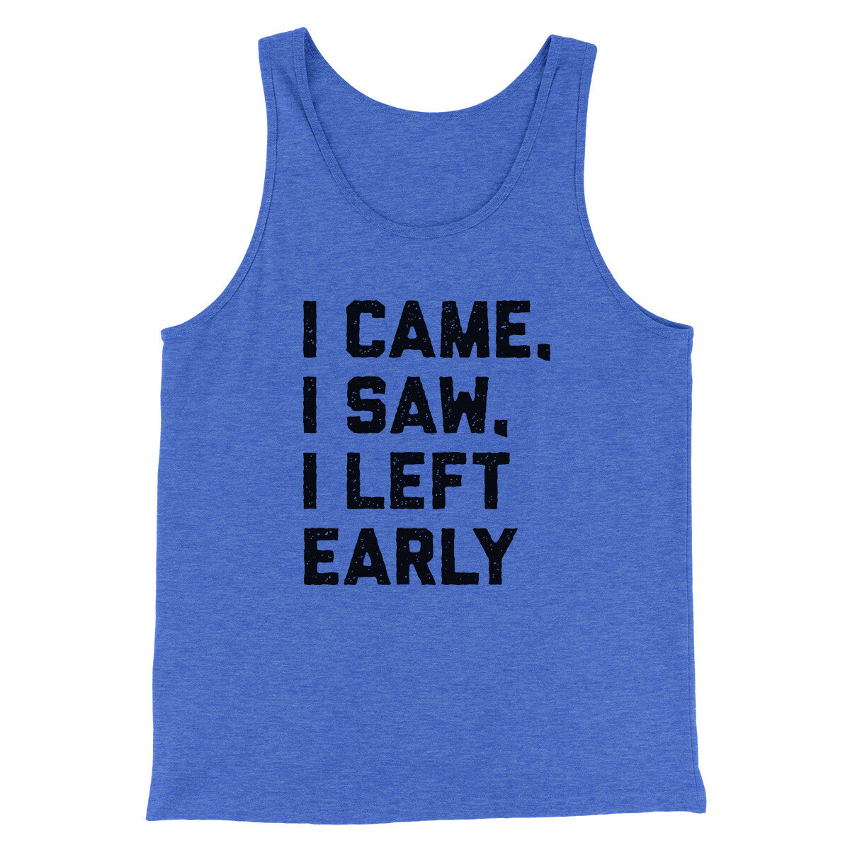 I Came I Saw I Left Early Funny Men/Unisex Tank Top | Funny Shirt from Famous In Real Life