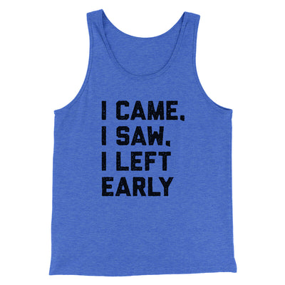 I Came I Saw I Left Early Funny Men/Unisex Tank Top True Royal TriBlend | Funny Shirt from Famous In Real Life