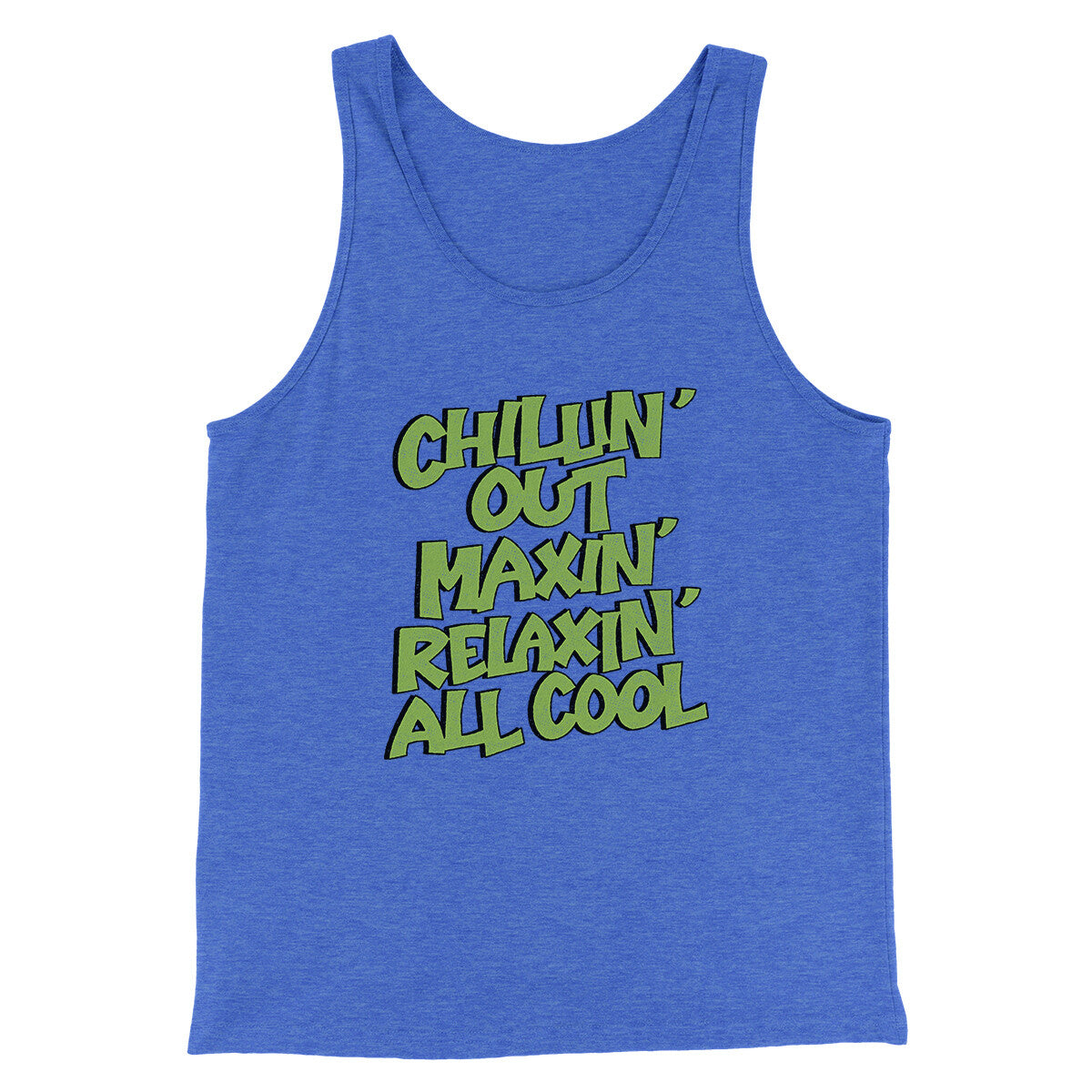 Chillin' Out Maxin' Relaxin All Cool Men/Unisex Tank Top True Royal TriBlend | Funny Shirt from Famous In Real Life