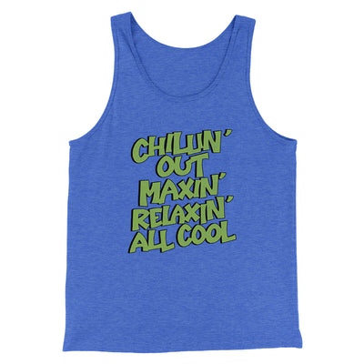 Chillin' Out Maxin' Relaxin All Cool Men/Unisex Tank Top True Royal TriBlend | Funny Shirt from Famous In Real Life