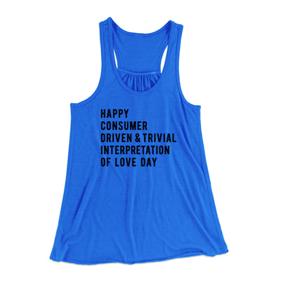 Happy Consumer Driven Love Day Women's Flowey Racerback Tank Top True Royal | Funny Shirt from Famous In Real Life
