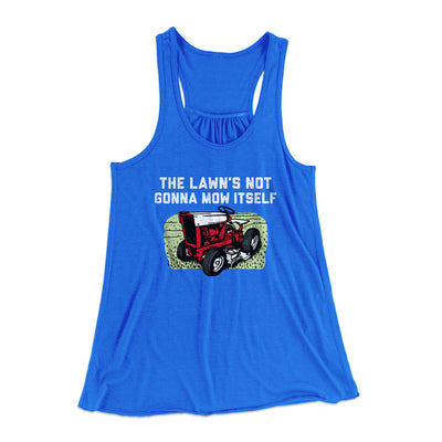 The Lawn's Not Gonna Mow Itself Funny Women's Flowey Racerback Tank Top True Royal | Funny Shirt from Famous In Real Life