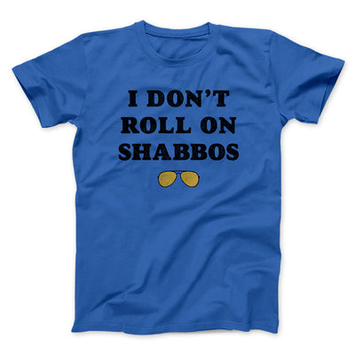 I Don't Roll On Shabbos Funny Movie Men/Unisex T-Shirt True Royal | Funny Shirt from Famous In Real Life