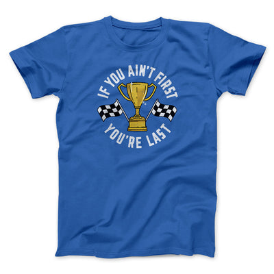 If You Ain’t First You’re Last Funny Movie Men/Unisex T-Shirt True Royal | Funny Shirt from Famous In Real Life