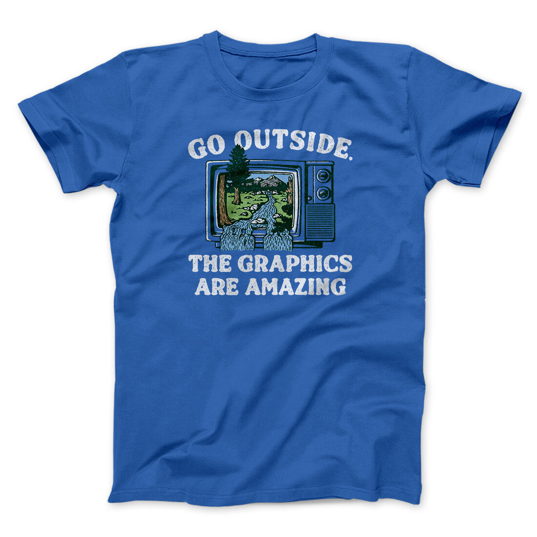 Go Outside The Graphics Are Amazing Funny Men/Unisex T-Shirt | Funny Shirt from Famous In Real Life