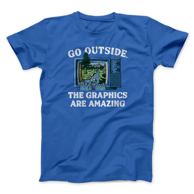 Go Outside The Graphics Are Amazing Funny Men/Unisex T-Shirt True Royal | Funny Shirt from Famous In Real Life
