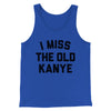 I Miss The Old Kanye Men/Unisex Tank Top True Royal | Funny Shirt from Famous In Real Life