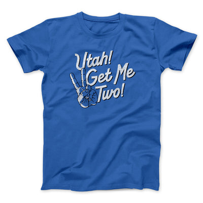 Utah Get Me Two Funny Movie Men/Unisex T-Shirt True Royal | Funny Shirt from Famous In Real Life
