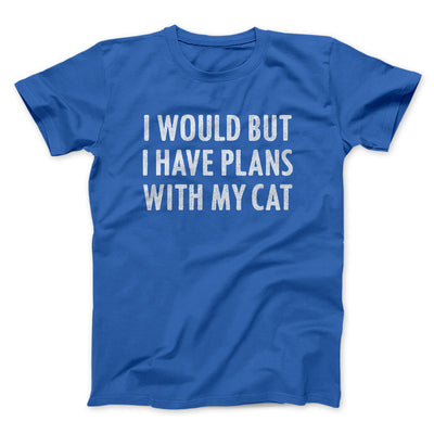 I Would But I Have Plans With My Cat Men/Unisex T-Shirt True Royal | Funny Shirt from Famous In Real Life