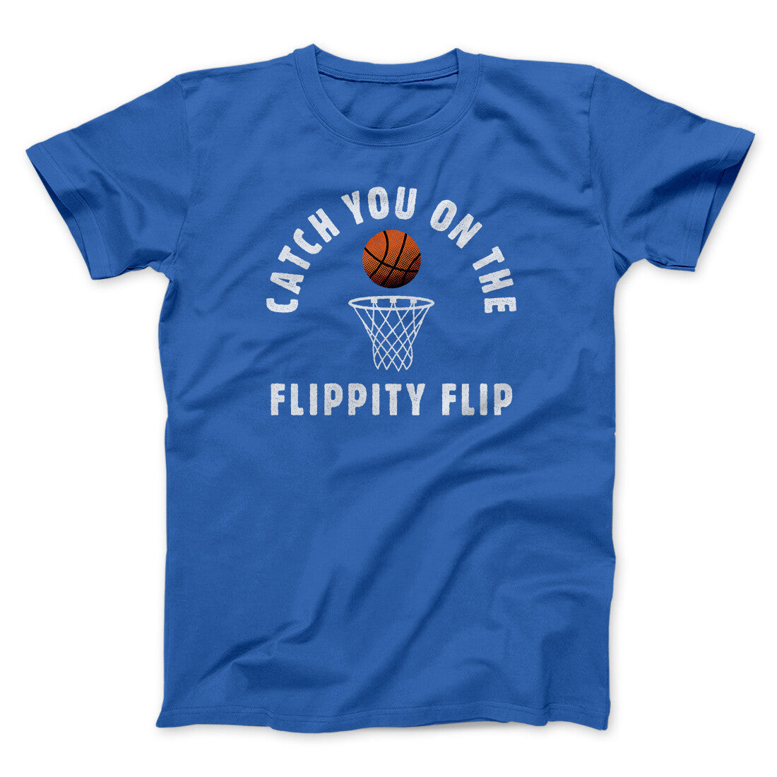 Catch You On The Flippity Flip Men/Unisex T-Shirt True Royal | Funny Shirt from Famous In Real Life